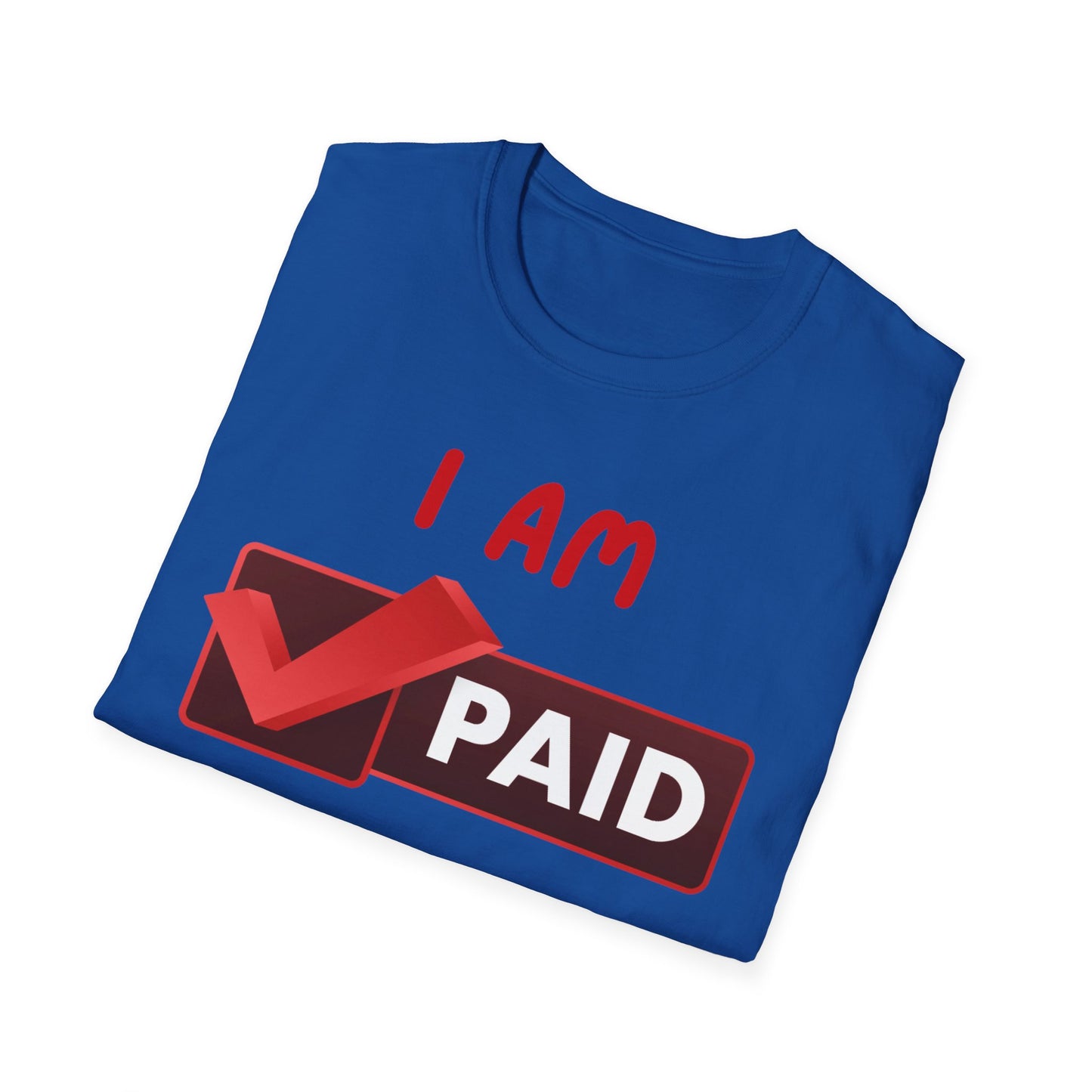 "I Am Paid to Exist" Unisex Softstyle T-Shirt
