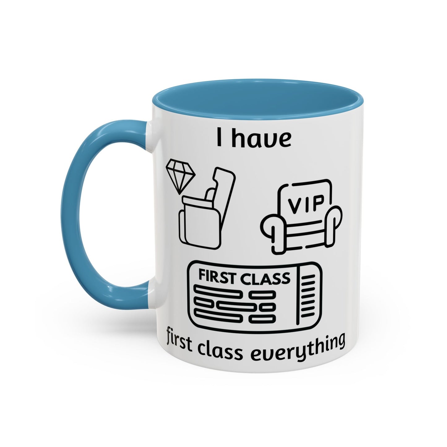 "I Have First Class Everything" | Coffee Mug - 11oz & 15oz