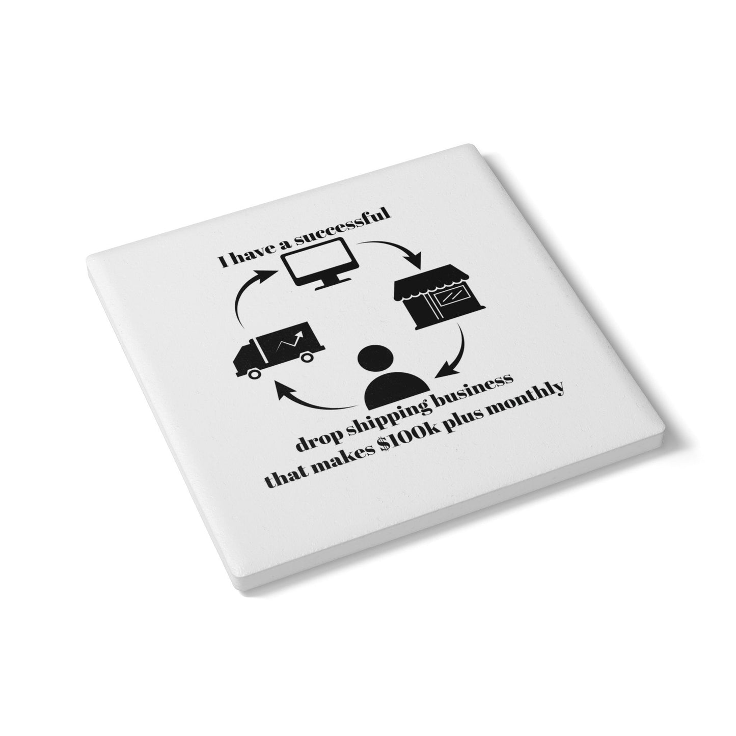 "I Have a 100k Drop Shipping Biz" (White) - Ceramic Coaster