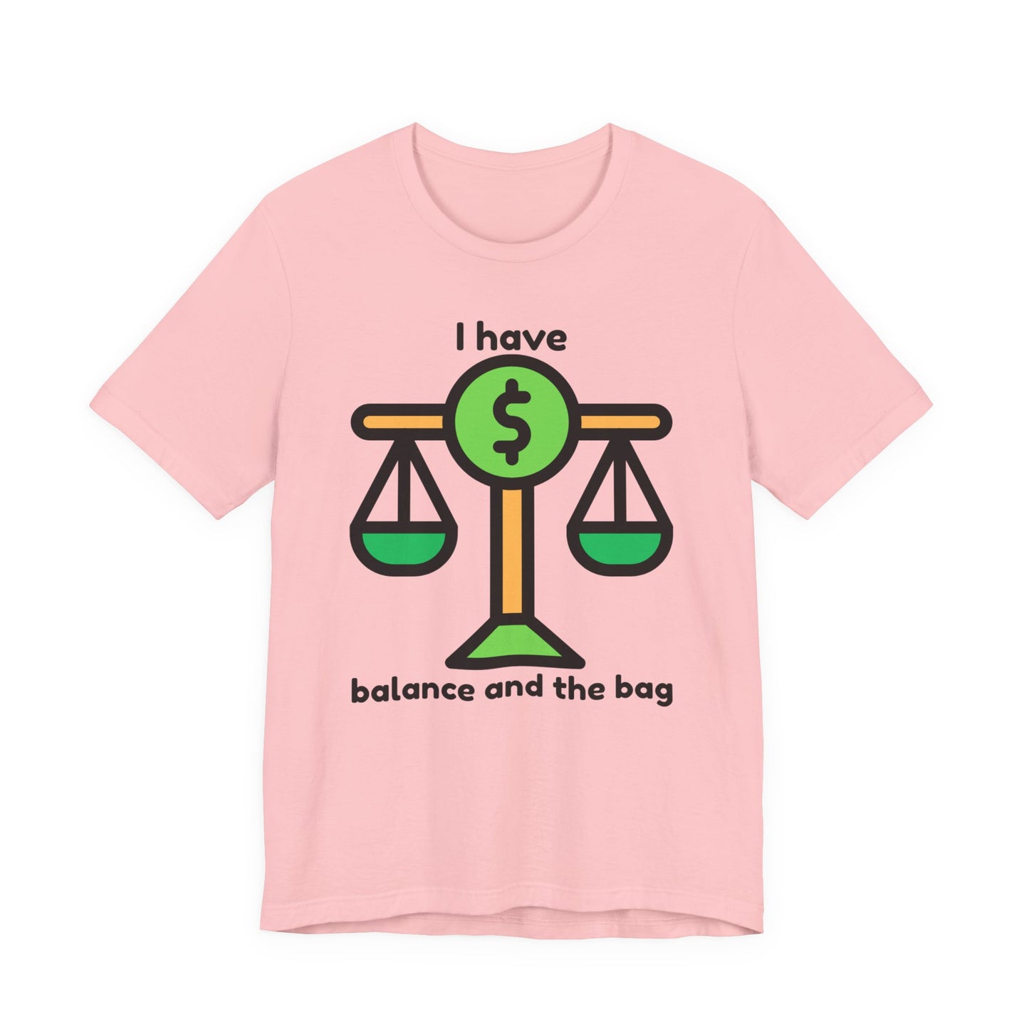 "I Have Balance and the Bag" Unisex Tee, Perfect Gift for Finance Enthusiasts, Motivational Shirt, Casual Wear, Summer Fashion, Back to School
