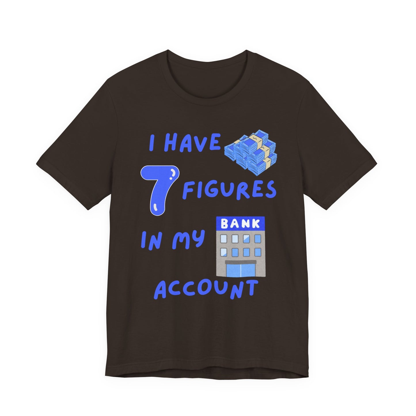 "I Have 7  Figures in my Bank Account" (Blue) - Unisex Jersey Short Sleeve Tee