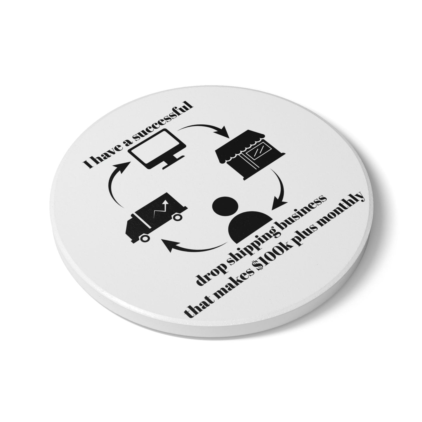 "I Have a 100k Drop Shipping Biz" (White) - Ceramic Coaster