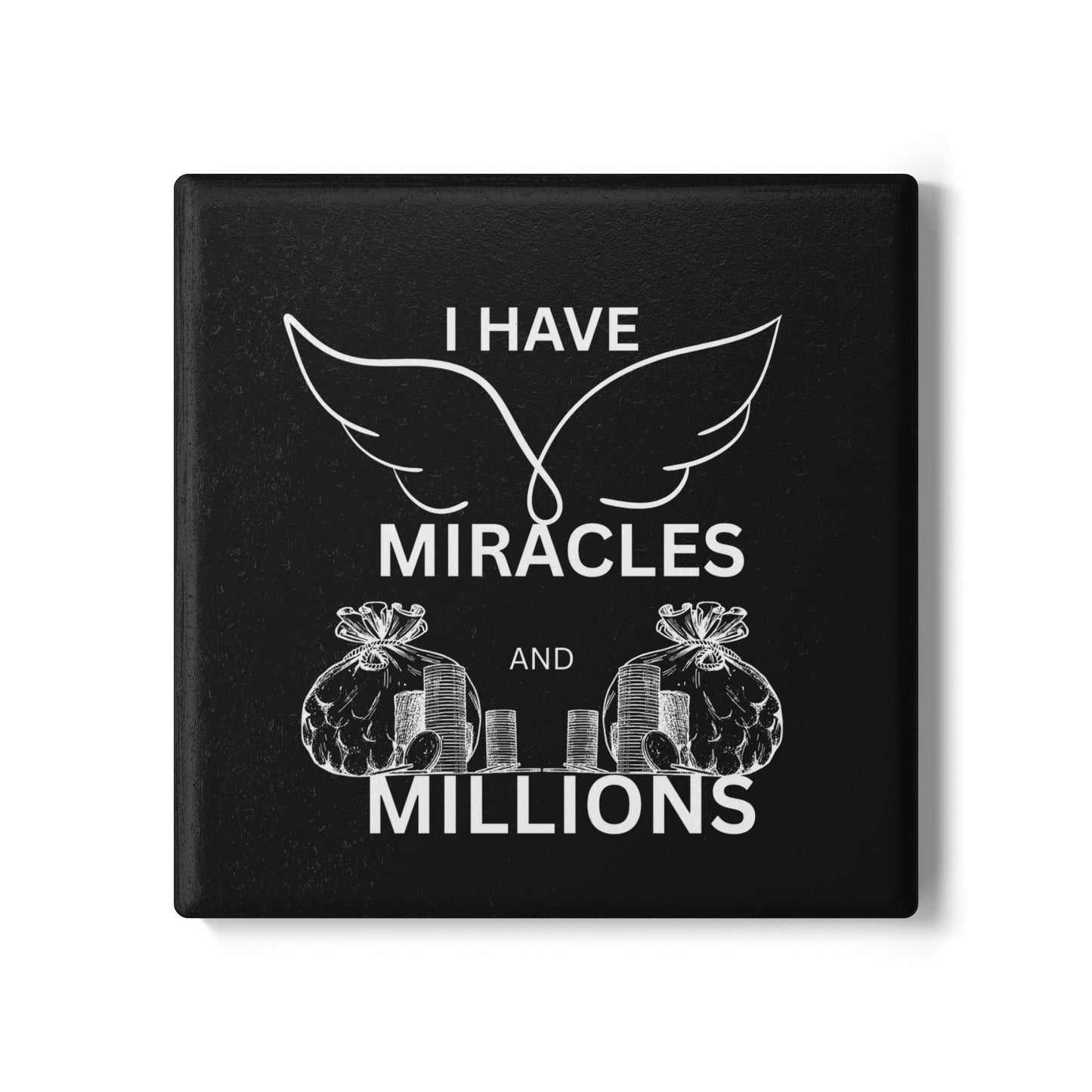 "I Have Miracles and Millions"(Black)- Ceramic Coaster