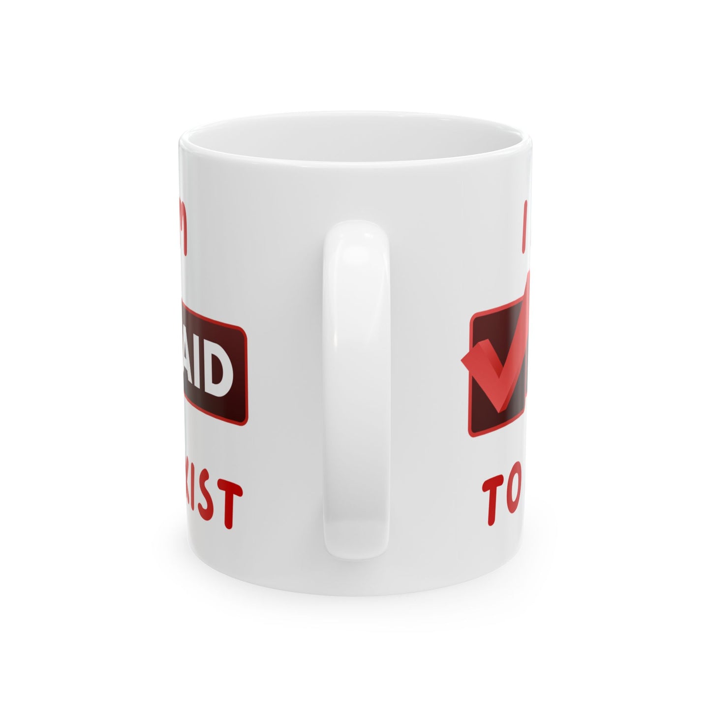 "I Am Paid To Exist" Ceramic Mug  - Perfect Gift for Manifesting - Coffee Lovers