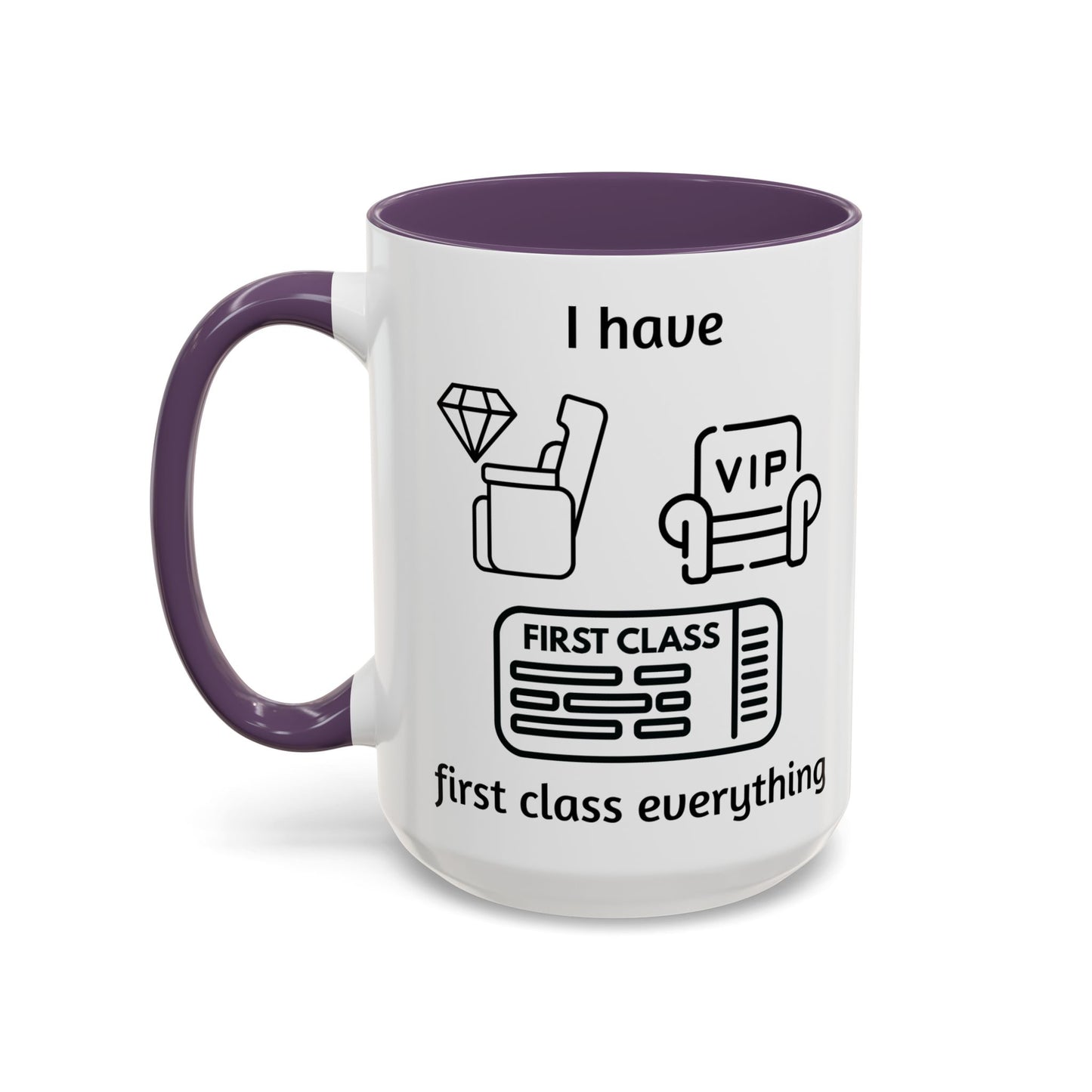 "I Have First Class Everything" | Coffee Mug - 11oz & 15oz