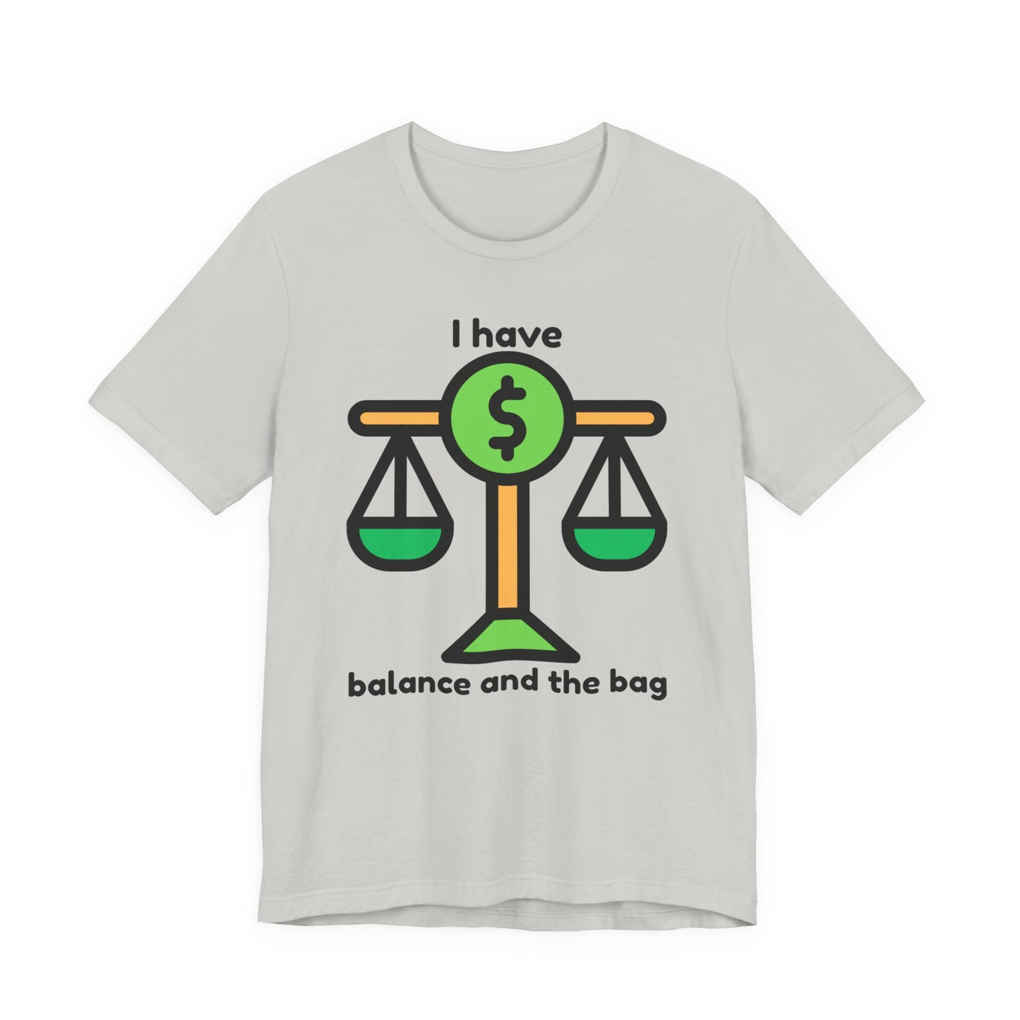 "I Have Balance and the Bag" Unisex Tee, Perfect Gift for Finance Enthusiasts, Motivational Shirt, Casual Wear, Summer Fashion, Back to School