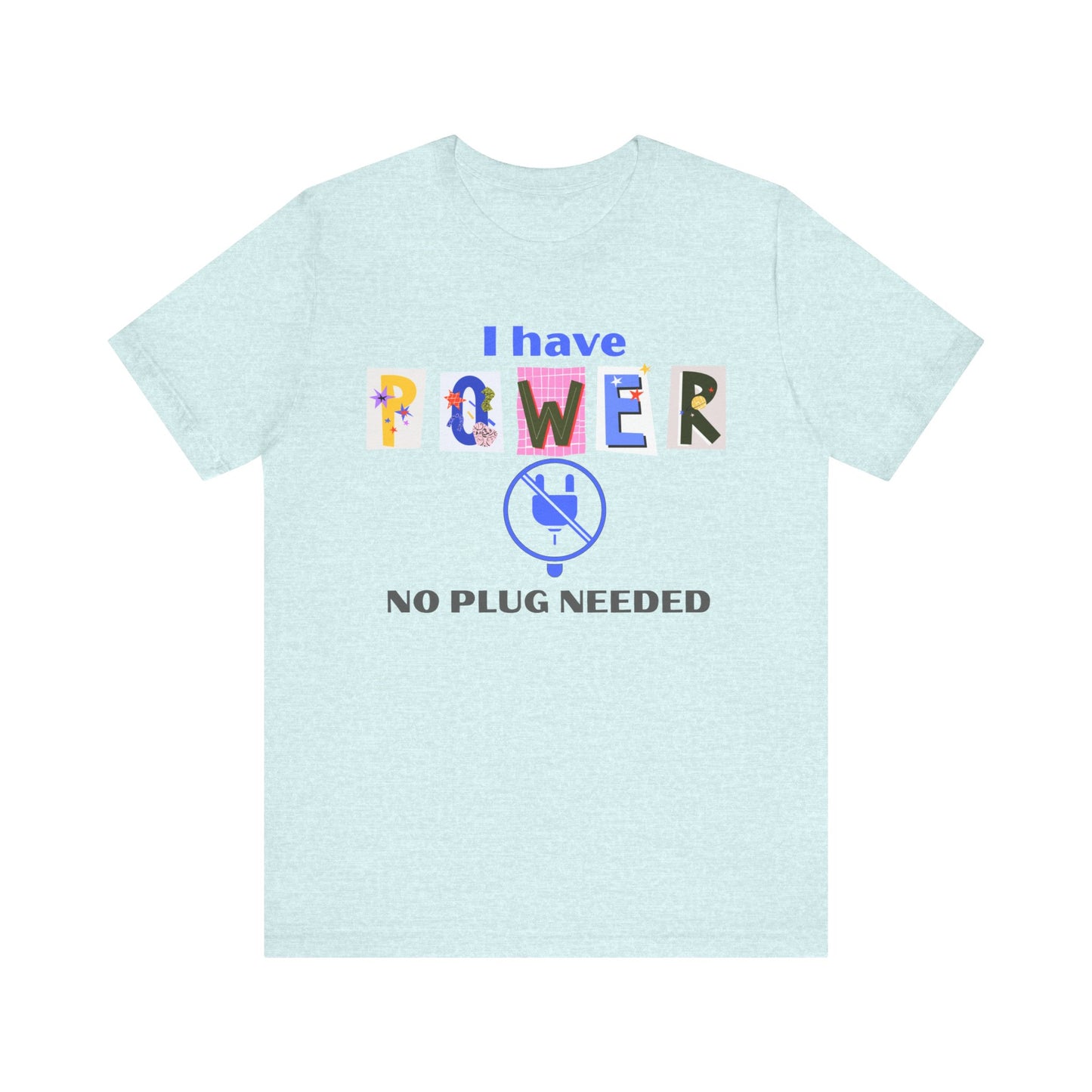 "I Have Power, No Plug Needed", Motivational Shirt, Gift for Empowerment, Positive Vibes, Everyday Wear