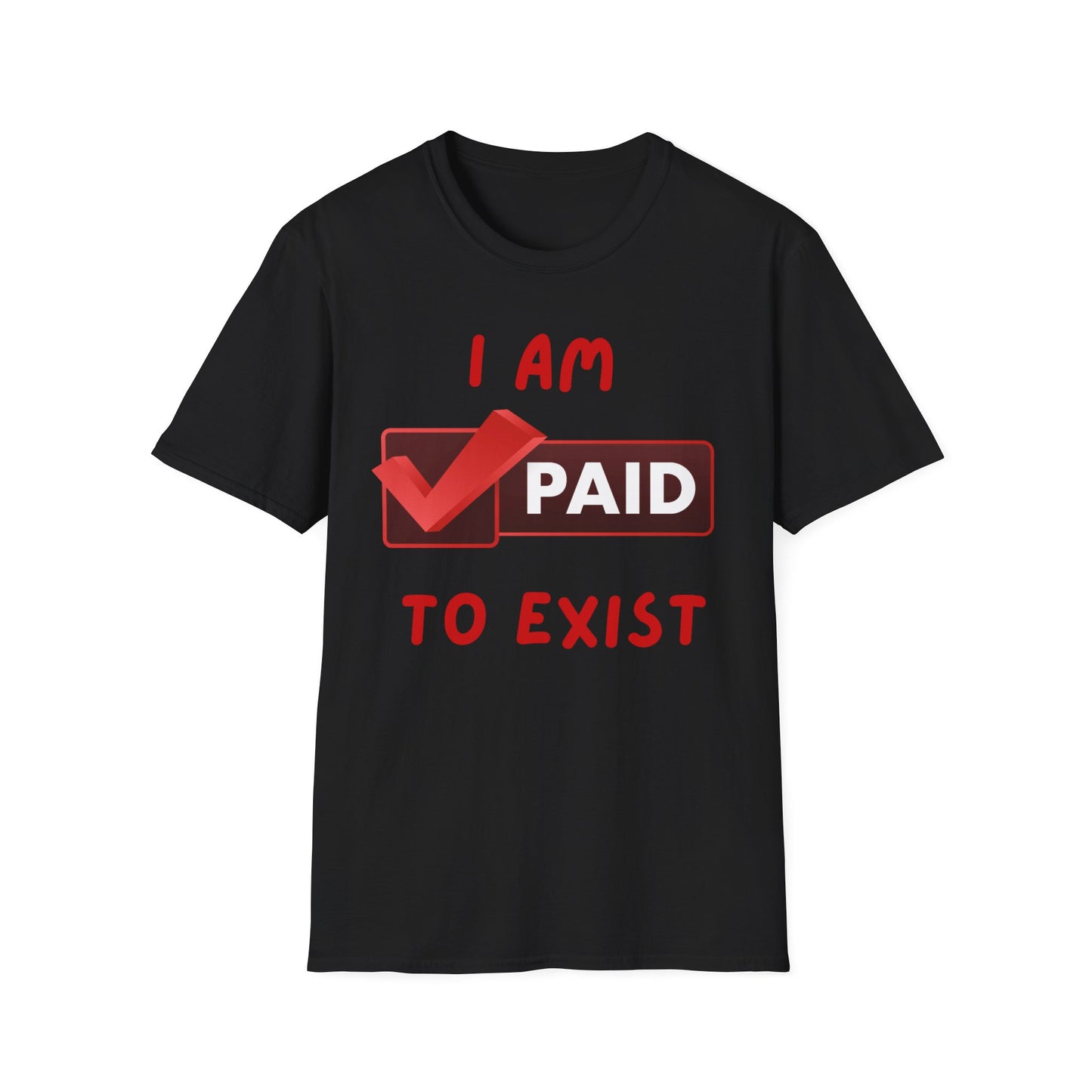 "I Am Paid to Exist" Unisex Softstyle T-Shirt