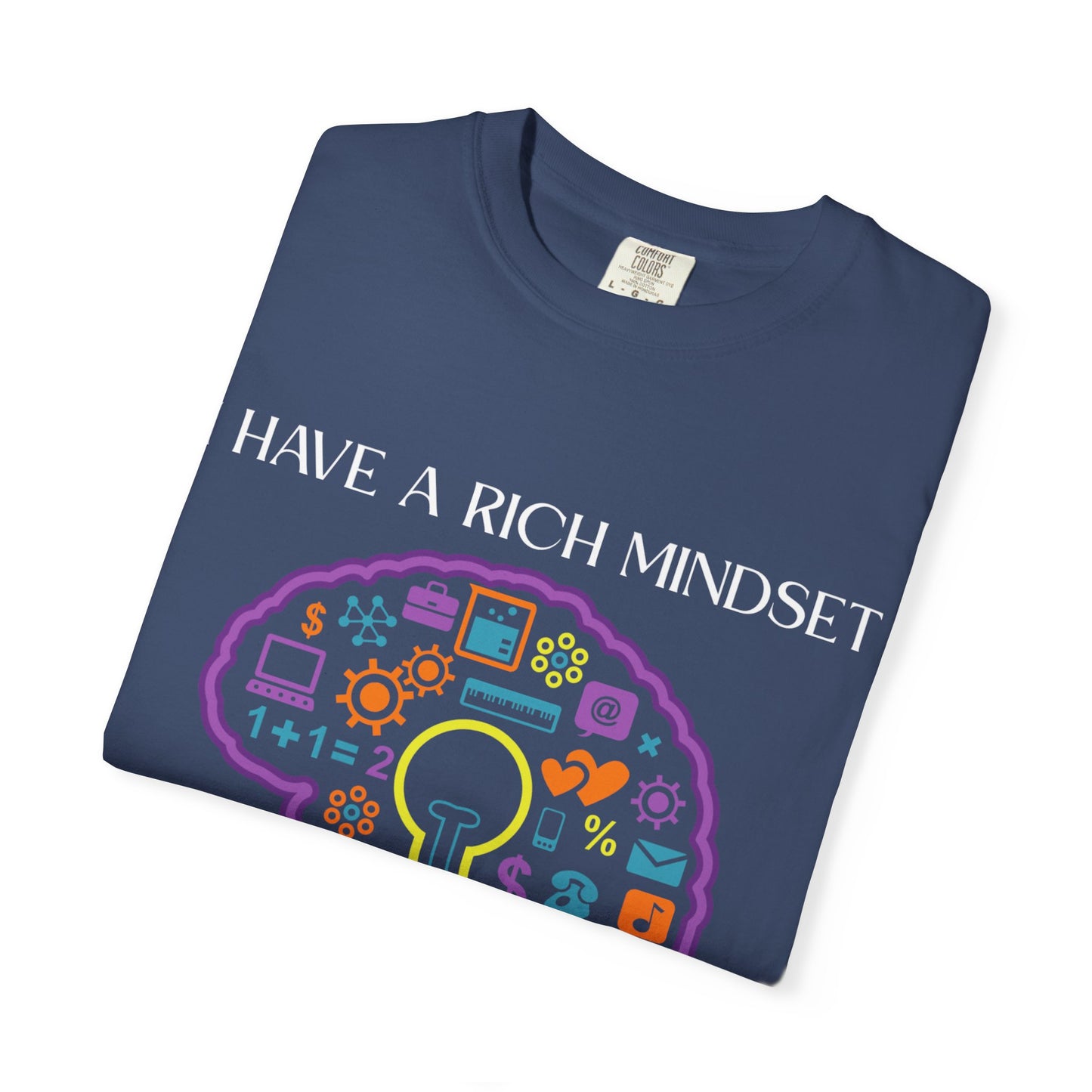 "I Have Rich Mindset" T-Shirt: Empowering Unisex Garment-Dyed Wear for Confidence and Style, Positive Vibes, Gift for Graduations, Motivational Apparel