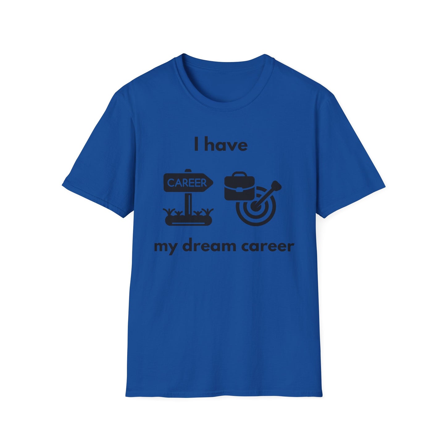 "I Have my Dream Career" -  Unisex Softstyle T-Shirt