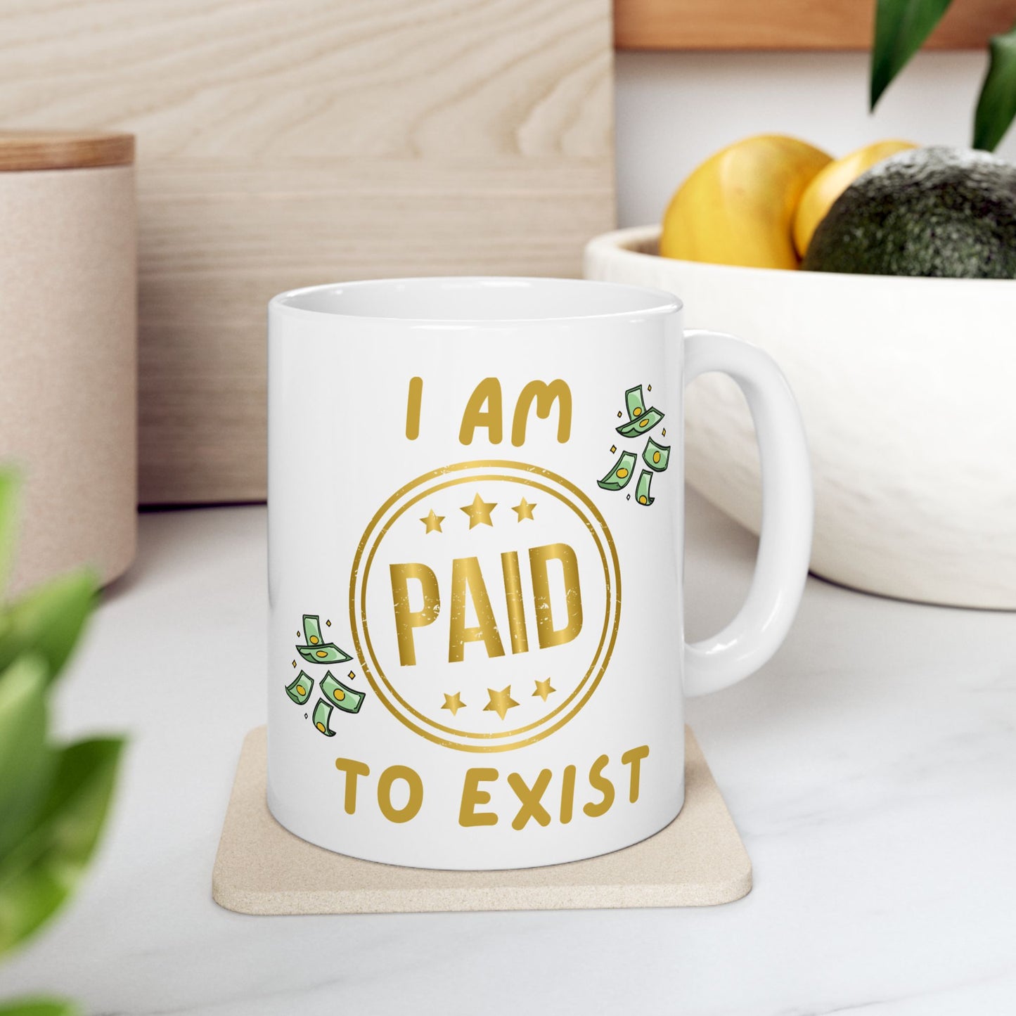 "I Am Paid To Exist" Design #2 - Ceramic Mug - 11oz & 15oz