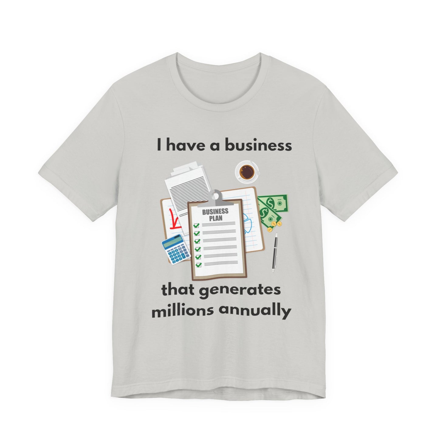 "I Have a Biz that Generates Millions Annually" - Unisex Jersey Short Sleeve Tee