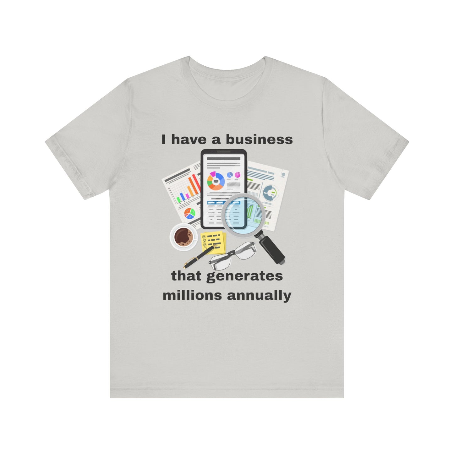 "I Have a Business that Generates Millions Annually" Design #2 - Unisex Jersey Short Sleeve Tee