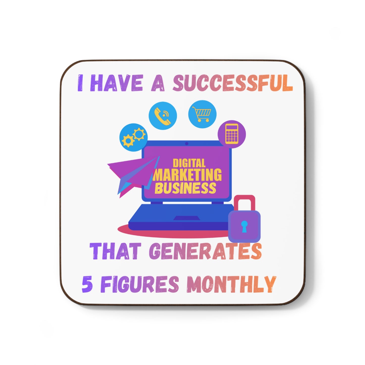 Hardboard Coaster — “I Have a Successful Digital Marketing Business That Generates 5 Figures Monthly”Manifesting Desk Coaster