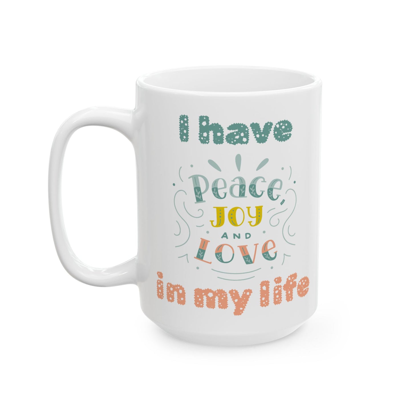 "I Have Peace/Love/Joy" Ceramic Mug, (11oz, 15oz)