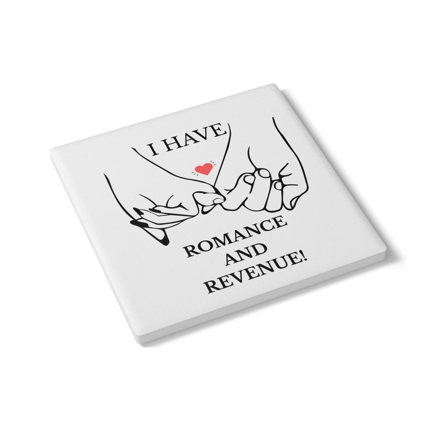 "I Have Romance and Revenue" - Ceramic Coaster