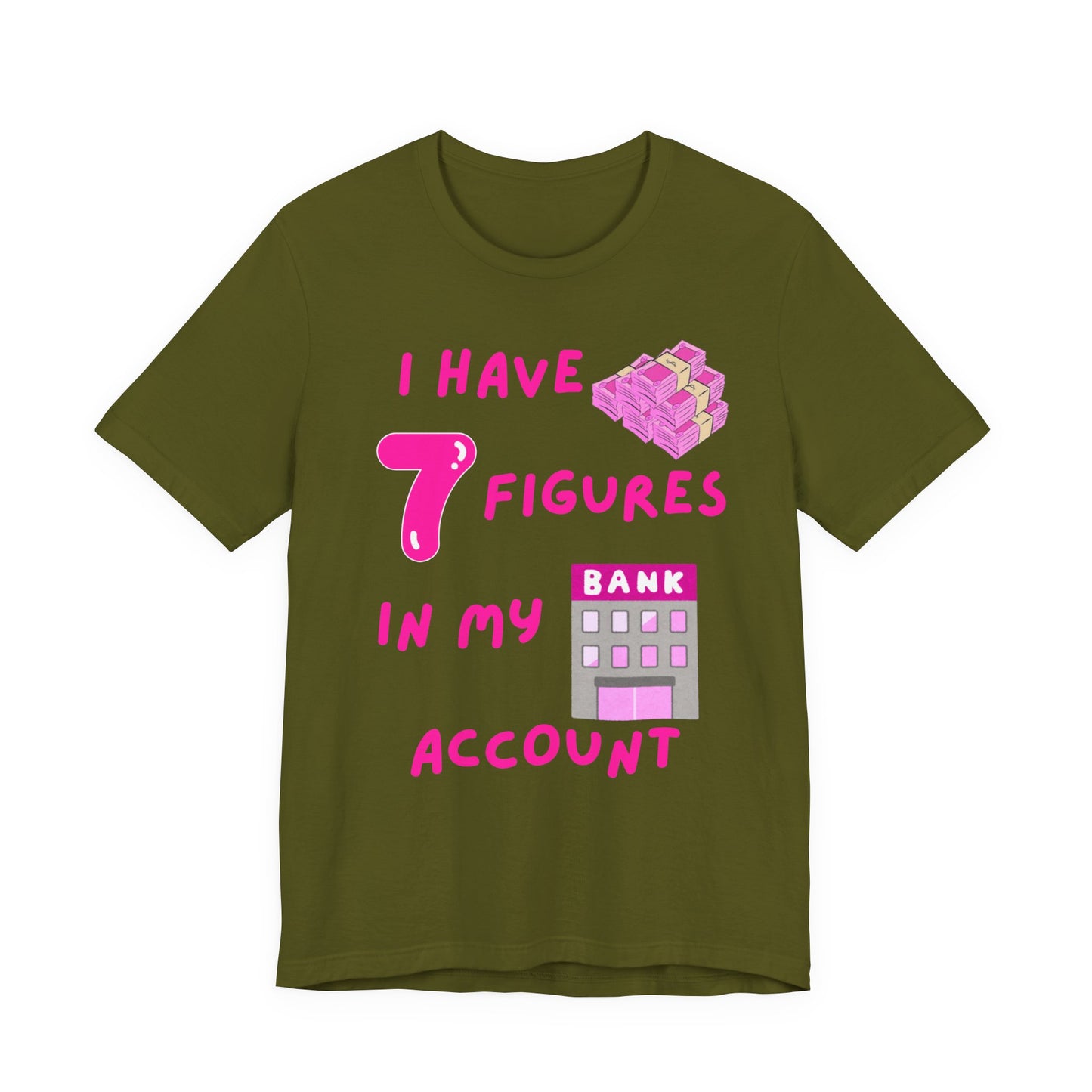 "I Have 7 Figures in my Bank Account" (Pink) - Unisex Jersey Short Sleeve Tee