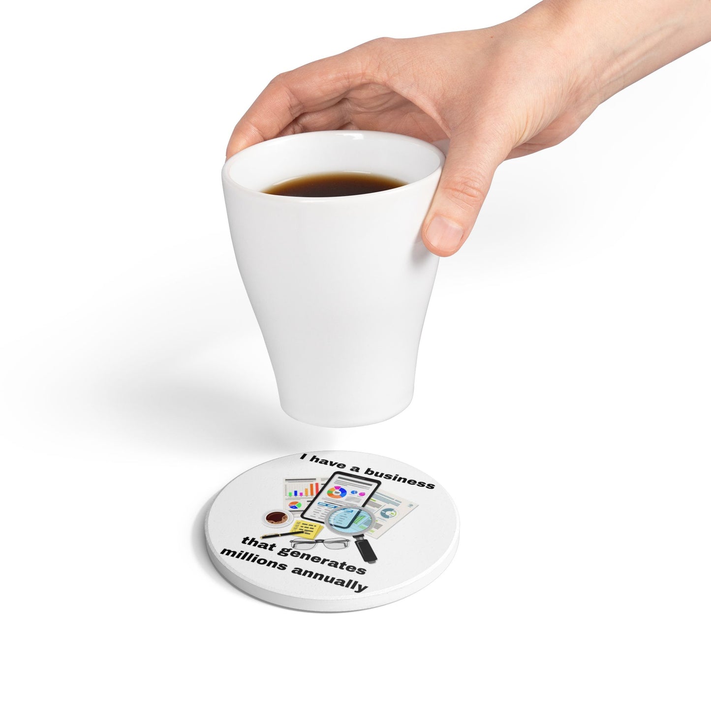 "I Have a Biz that Generates Millions Annually #2 - Ceramic Coaster