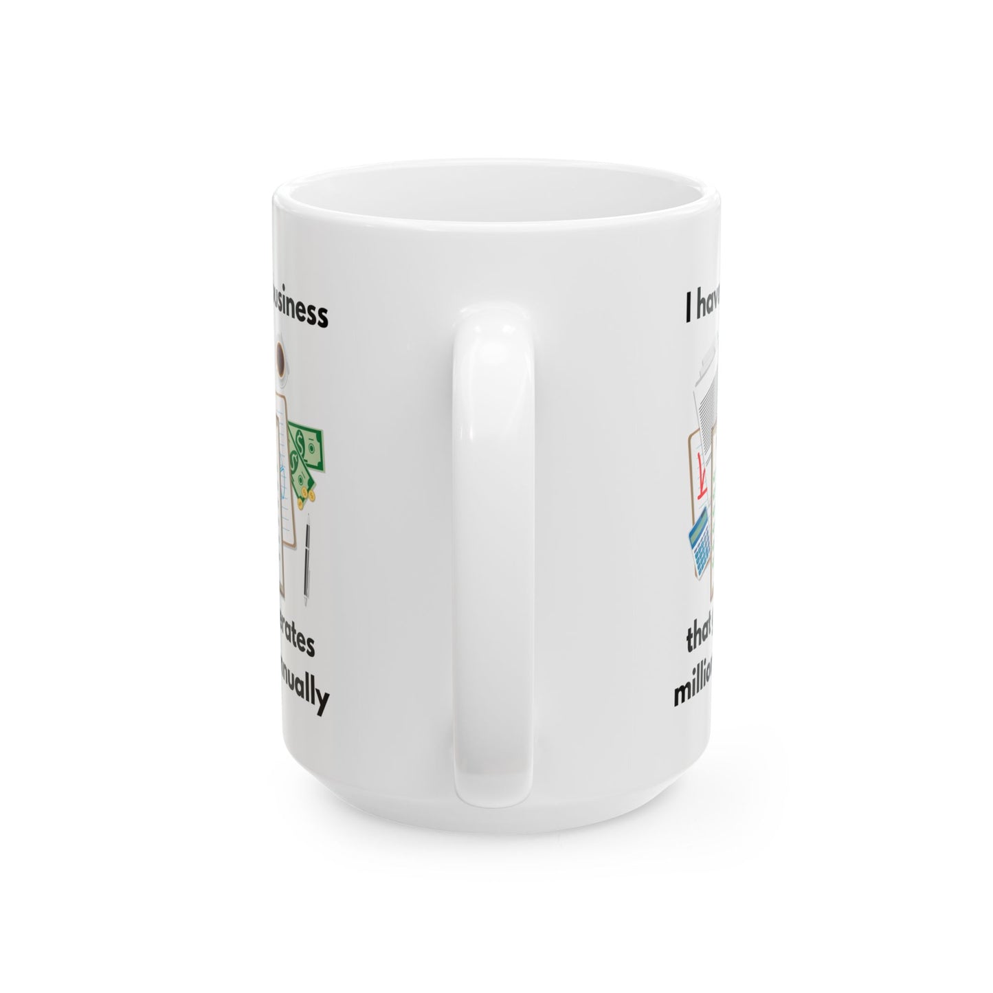 "I Have a Business that Generates Millions Annually" Ceramic Mug for Entrepreneurs, Coffee Lovers, Business Gifts, Office Decor, Inspirational Drinkware