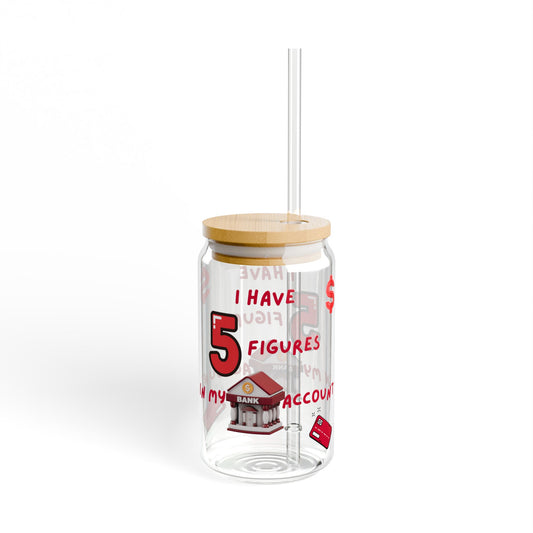 "I Have 5 Figures In My Bank Account" Manifesting Sipper Glass, Financial Goals Drinkware, Inspirational Gift for Success, Home Office Accessory, Clear Beverage Container