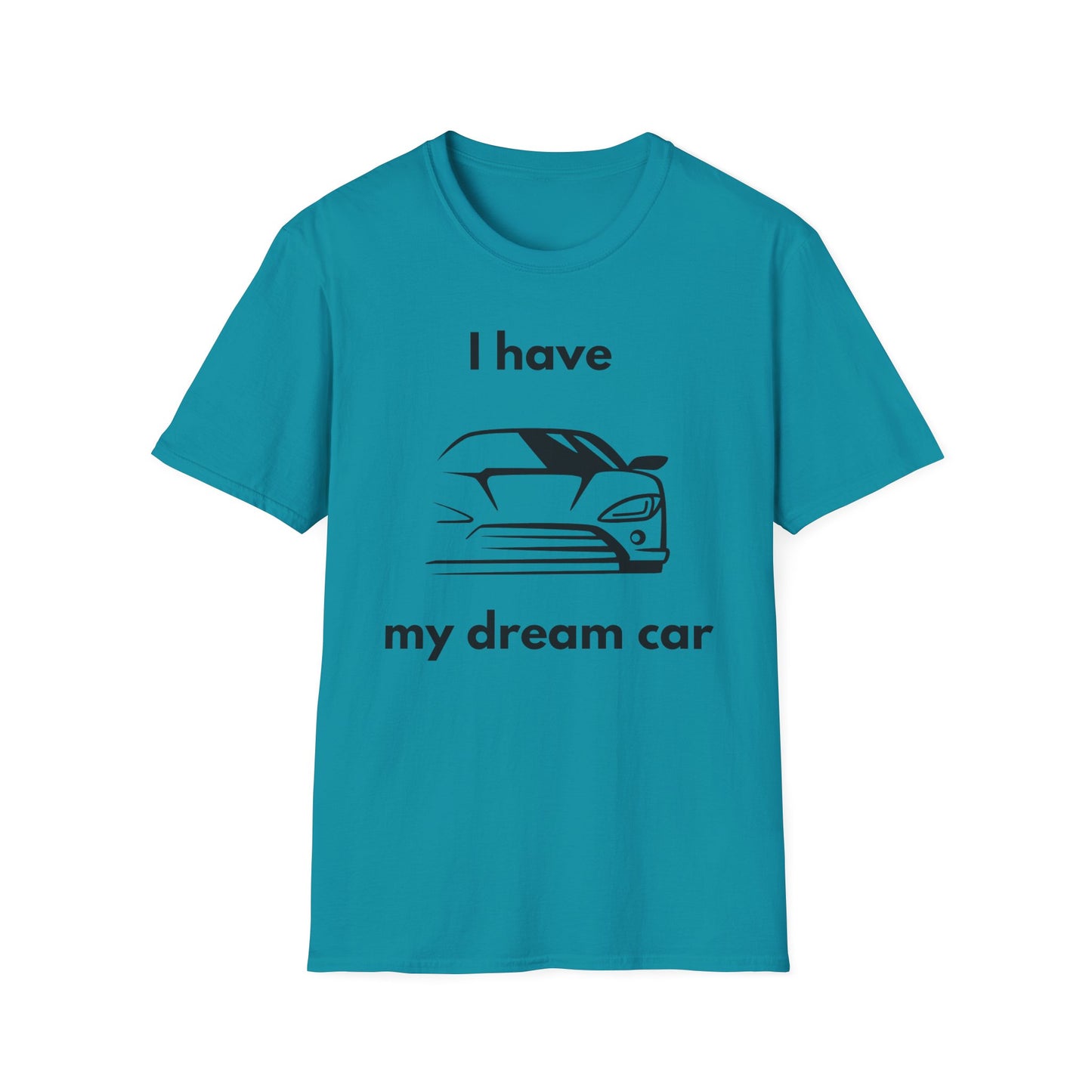 "I Have my Dream Car"  Unisex Softstyle T-Shirt - 'I Have My Dream Car'