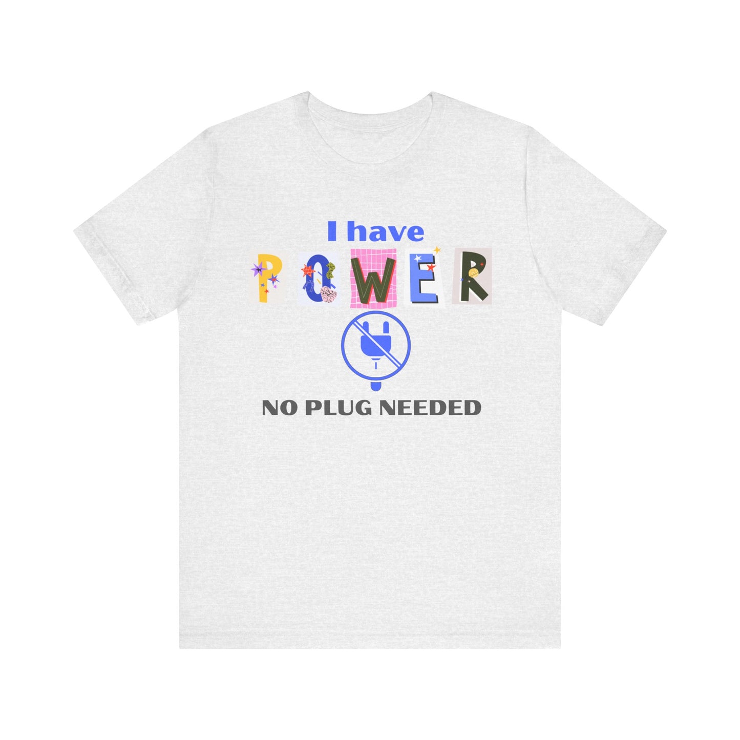 "I Have Power, No Plug Needed", Motivational Shirt, Gift for Empowerment, Positive Vibes, Everyday Wear