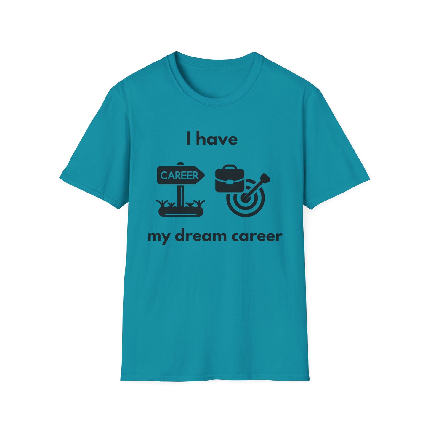 "I Have my Dream Career" -  Unisex Softstyle T-Shirt