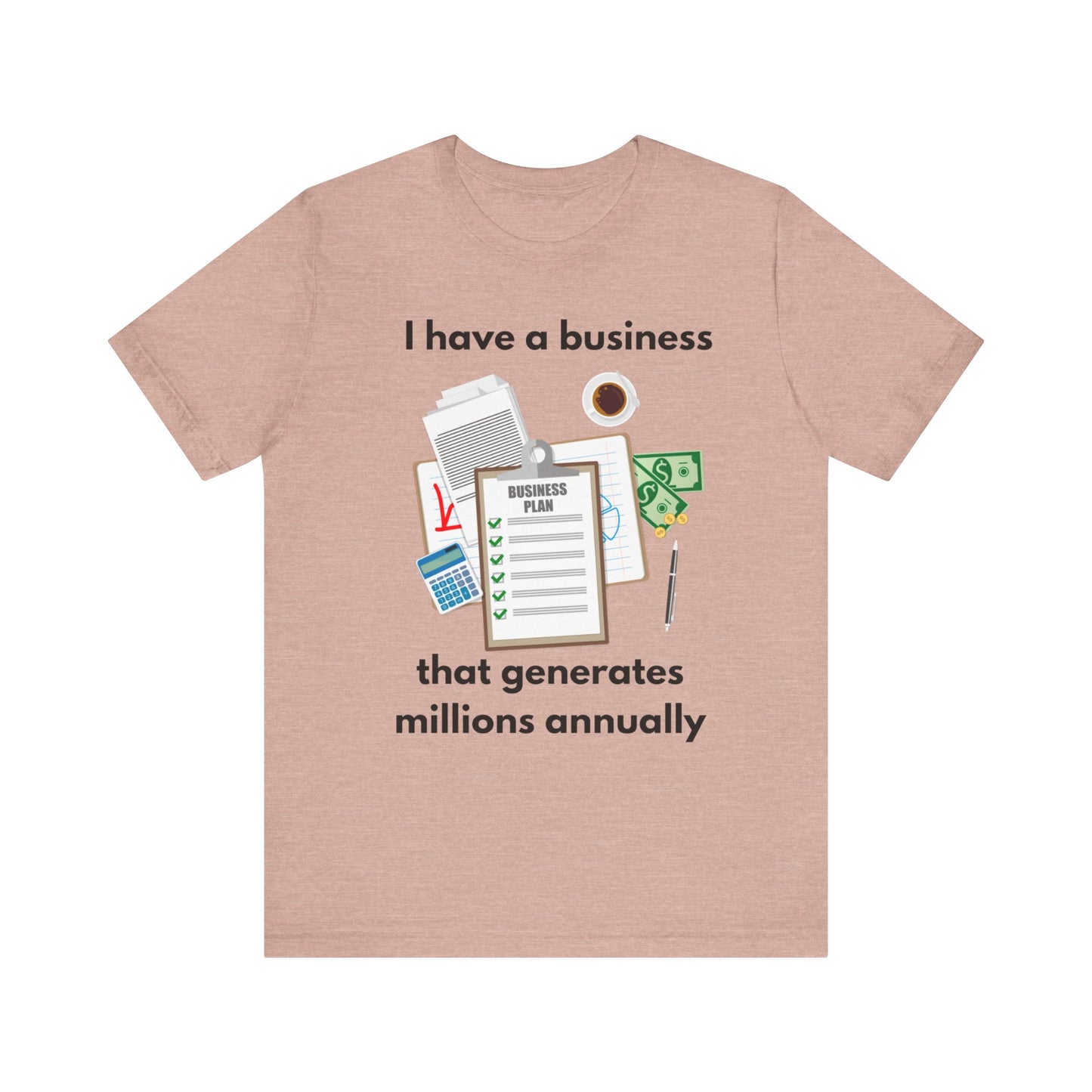 "I Have a Biz that Generates Millions Annually" - Unisex Jersey Short Sleeve Tee