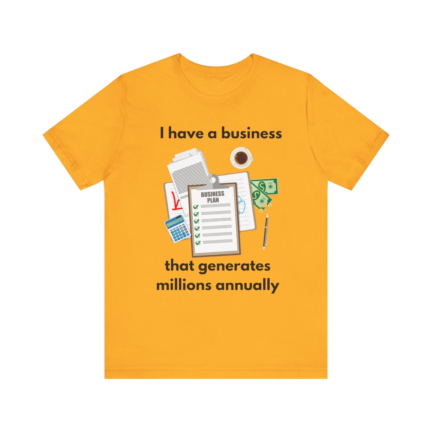 "I Have a Biz that Generates Millions Annually" - Unisex Jersey Short Sleeve Tee