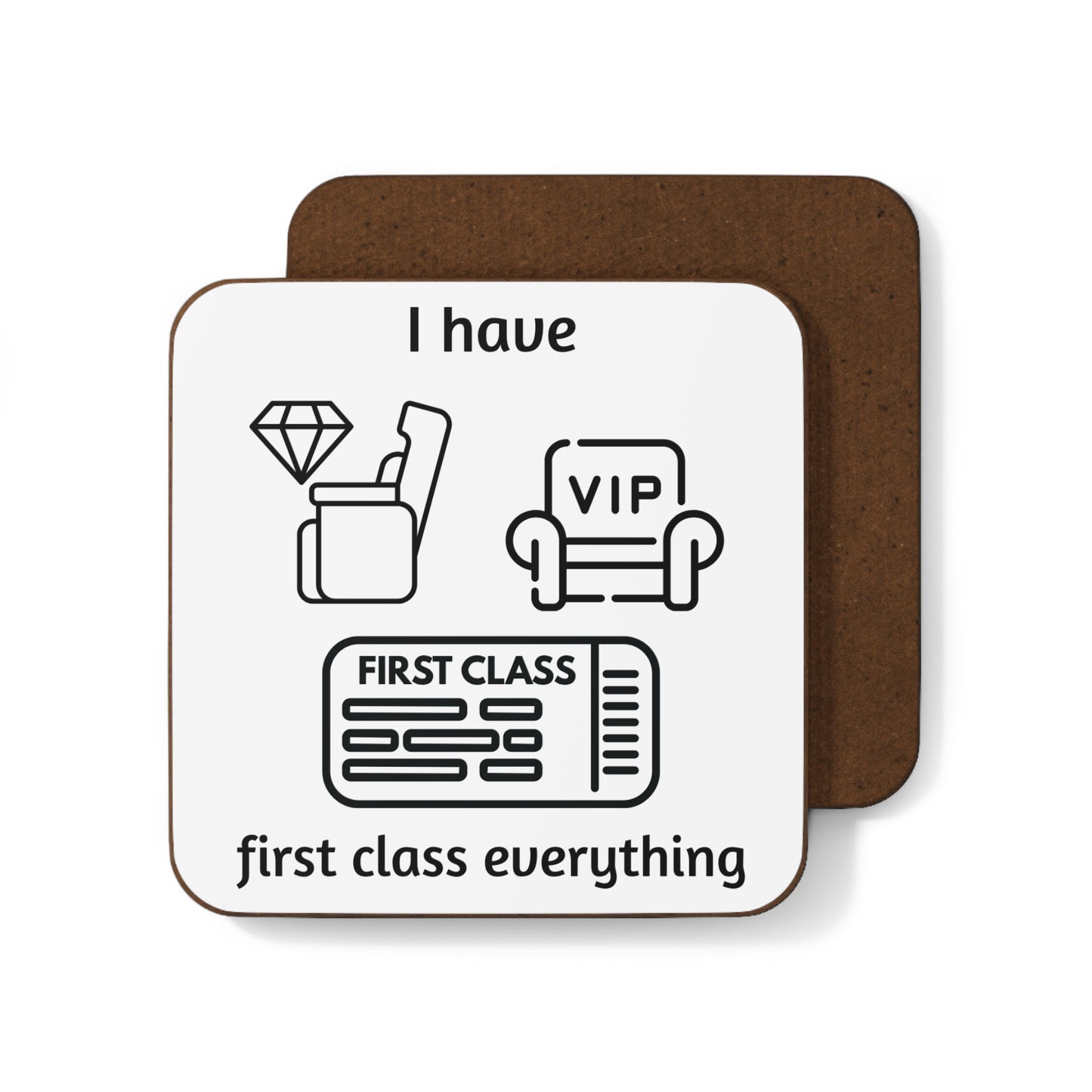 "I Have First Class Everything" - Hardboard Back Coaster
