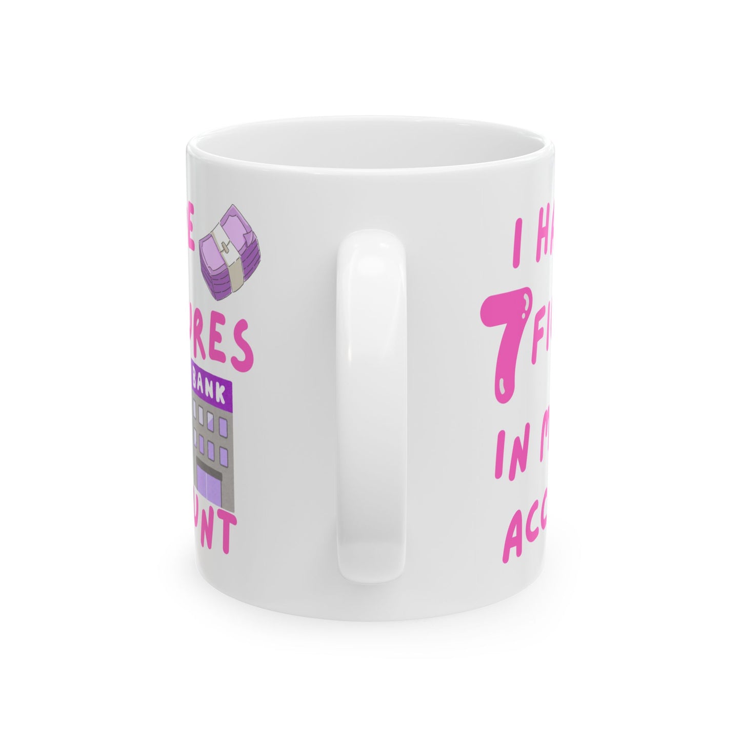"I Have 7 Figures in My Account" (Pink) | Ceramic Mug |  | Perfect Gift for Friends, Coffee Lovers, Office Collectibles, Holidays
