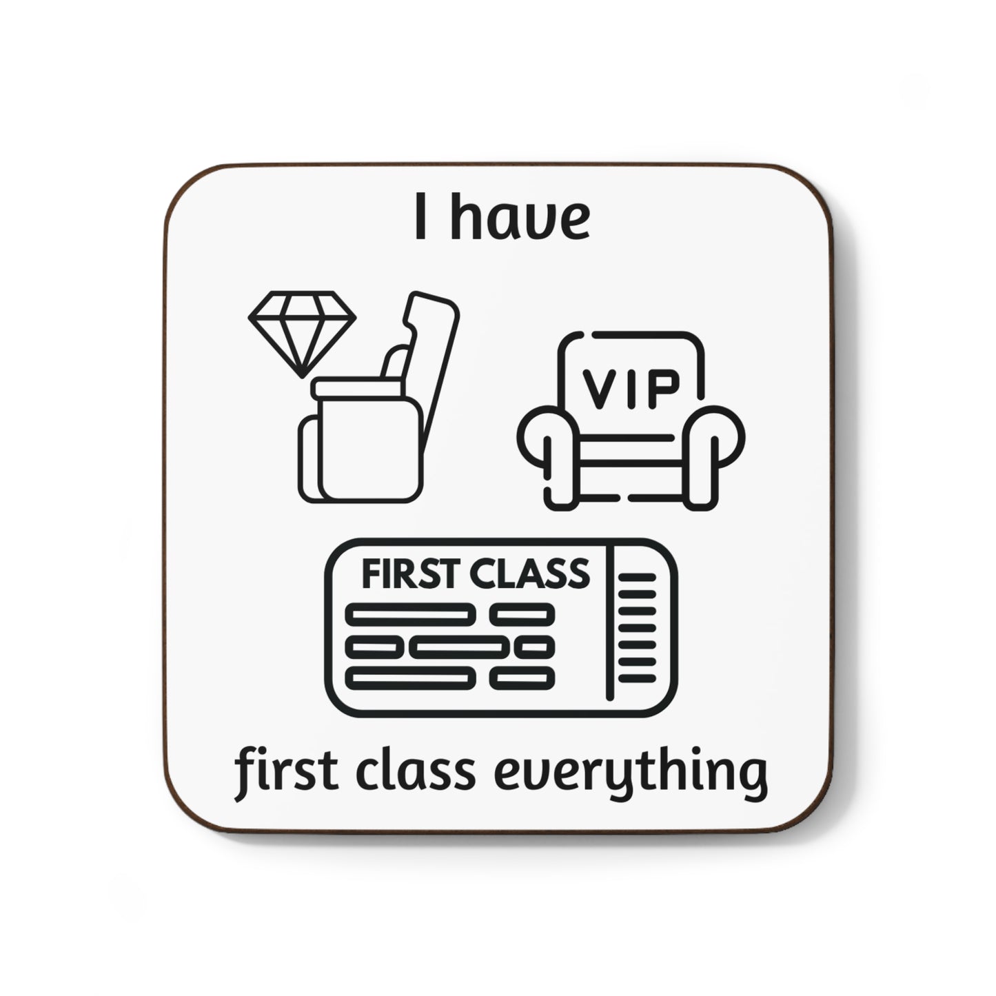 "I Have First Class Everything" - Hardboard Back Coaster