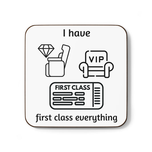 "I Have First Class Everything" - Hardboard Back Coaster