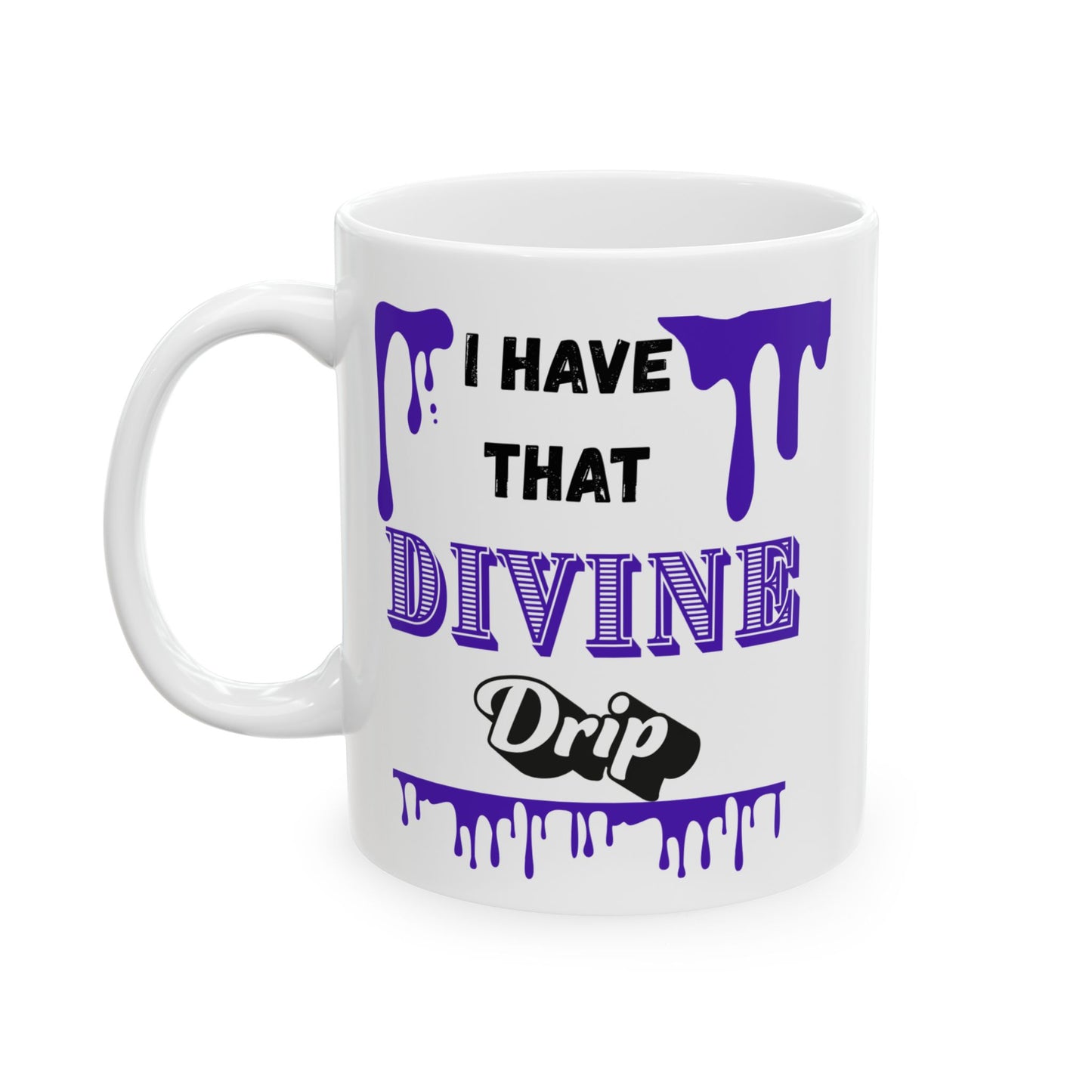 "I Have that Divine Drip" Ceramic Mug – 11oz & 15oz – Perfect for Coffee Lovers & Dreamy Souls