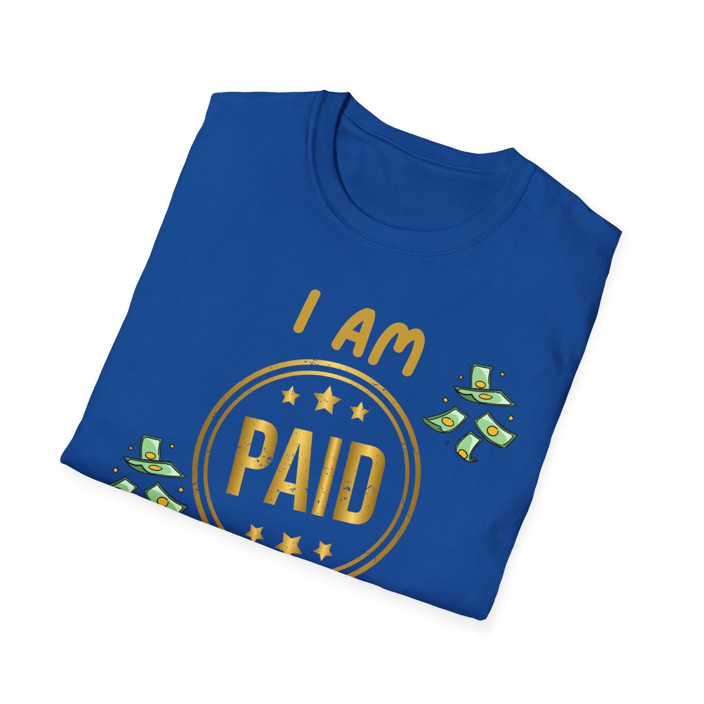 "I Am Paid to Exist" Unisex Softstyle T-Shirt - Manifesting Graphic Tee for Everyday Wear