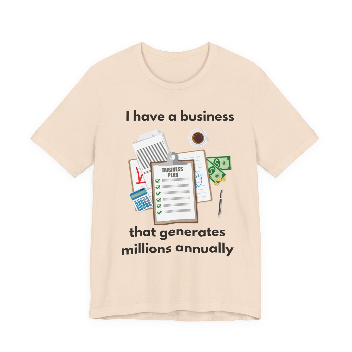 "I Have a Biz that Generates Millions Annually" - Unisex Jersey Short Sleeve Tee