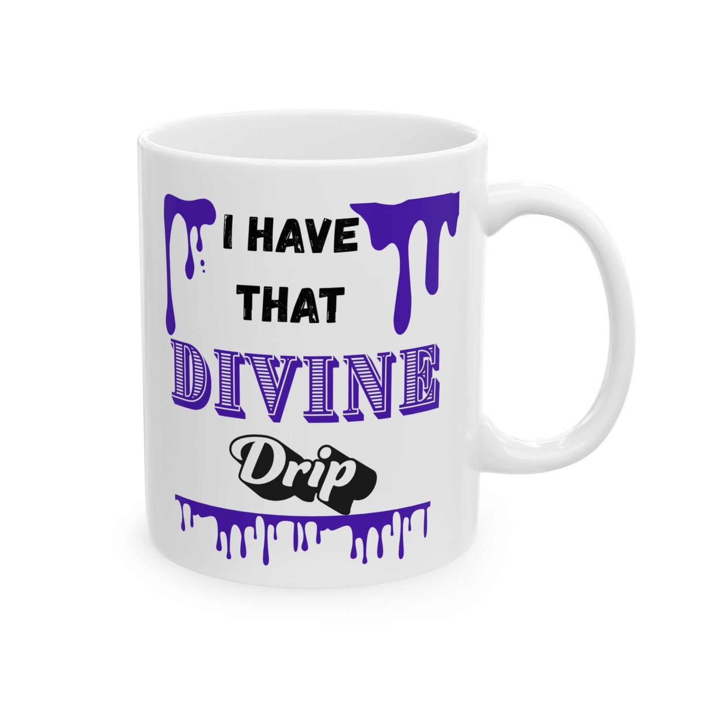 "I Have that Divine Drip" Ceramic Mug – 11oz & 15oz – Perfect for Coffee Lovers & Dreamy Souls