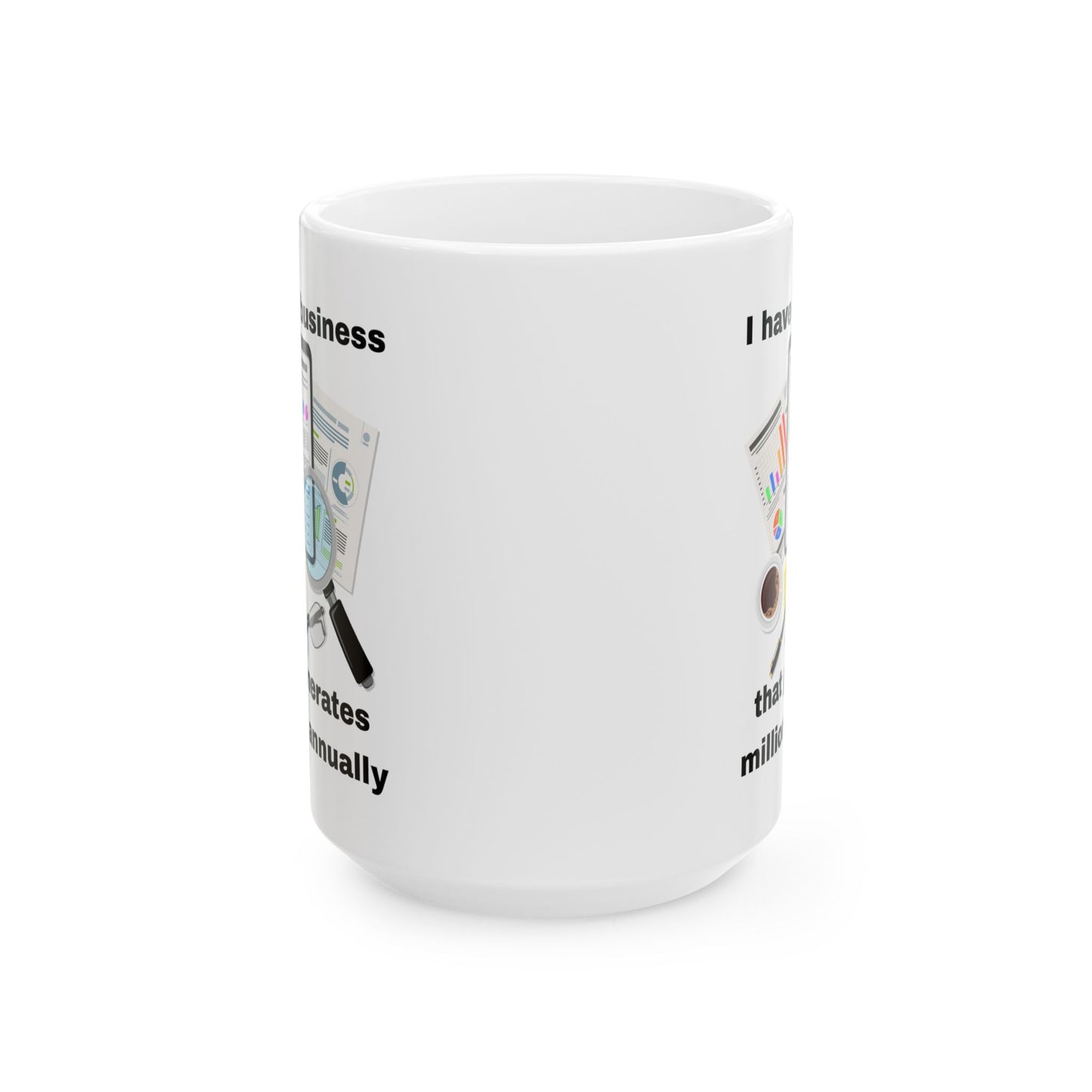 "I Have a Business that Generates Millions Annually" Design #2 Ceramic Mug - Perfect Gift for Entrepreneurs, Office Decor, Tea Lovers, Work from Home, Birthday Celebrations
