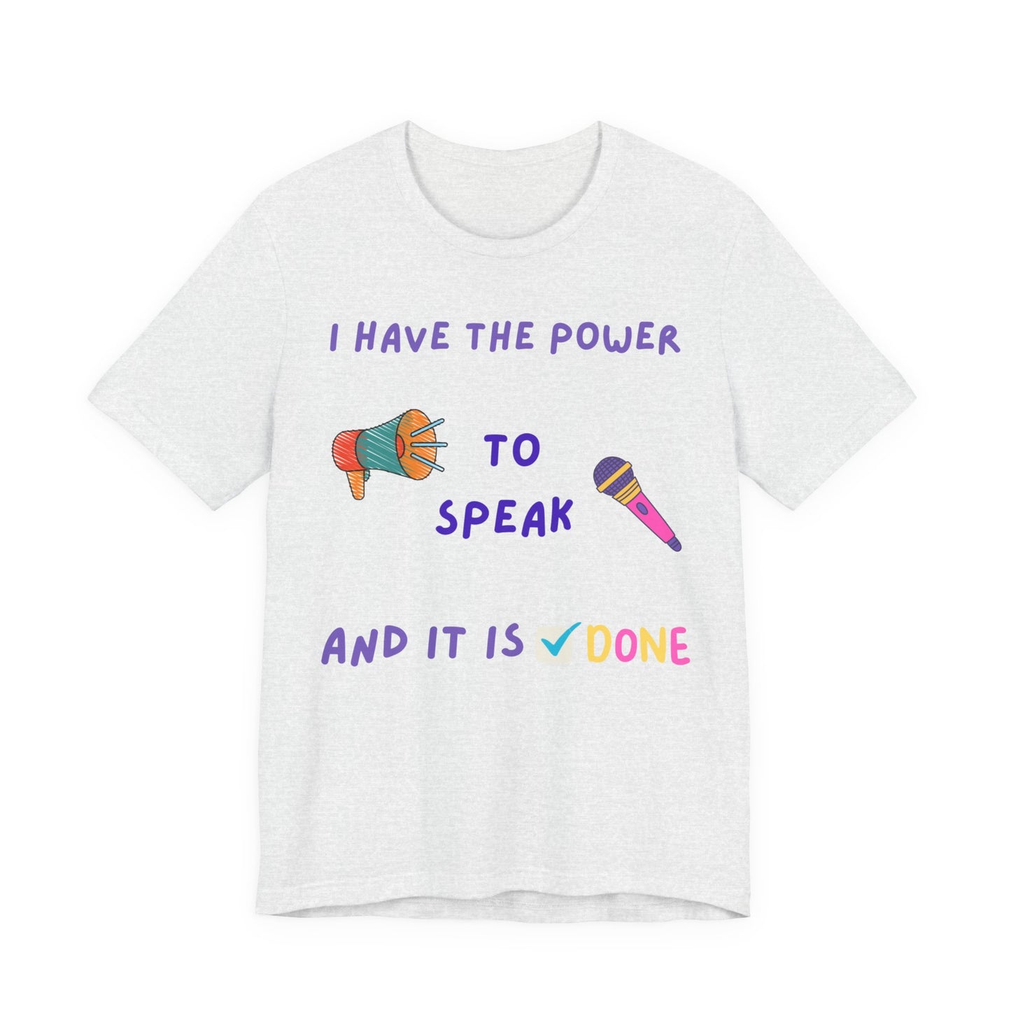 "I Have the Power to Speak/Done" - Unisex Jersey Short Sleeve Tee