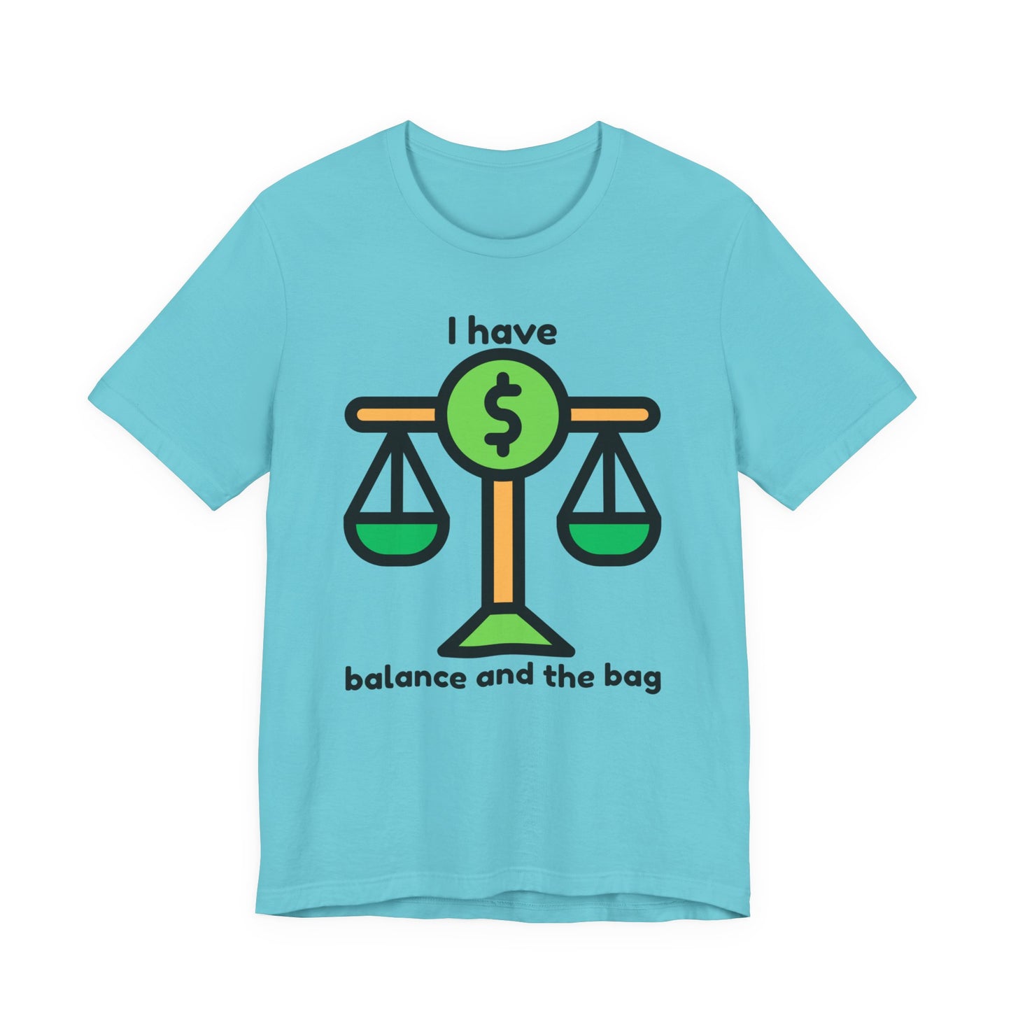 "I Have Balance and the Bag" Unisex Tee, Perfect Gift for Finance Enthusiasts, Motivational Shirt, Casual Wear, Summer Fashion, Back to School