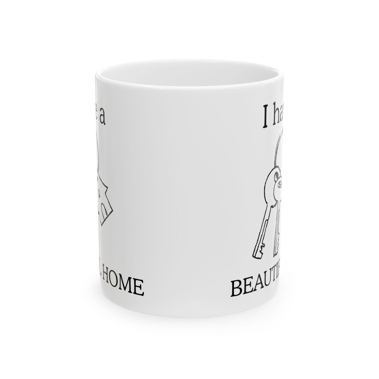 "I Have a Beautiful Home" | Ceramic Mug - Perfect for Home Lovers, Coffee Enthusiasts, Housewarming Gifts, Personalized Decor, Warm Vibes