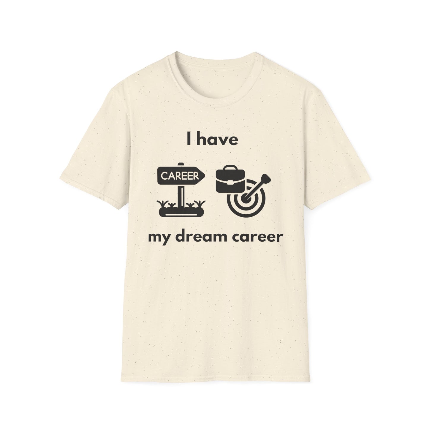 "I Have my Dream Career" -  Unisex Softstyle T-Shirt