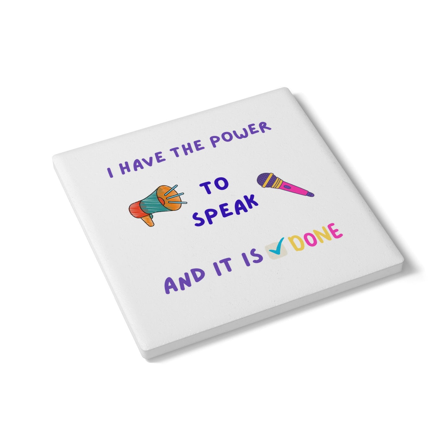 "I Have the Power to Speak and It is DONE" - Ceramic Coaster