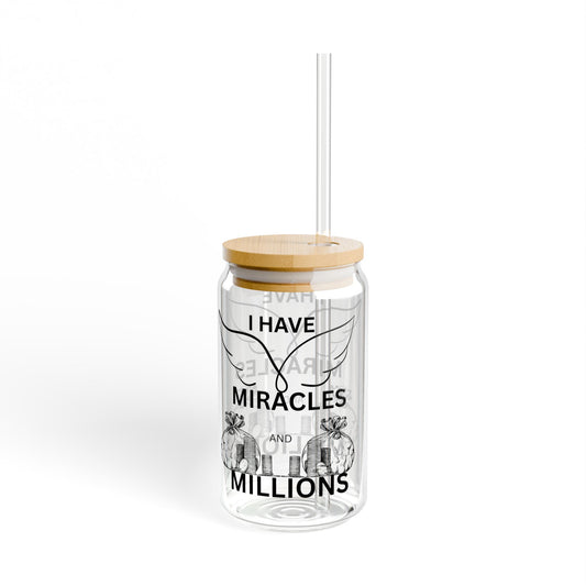 "I Have Miracles & Millions" (Black) |  Sipper Glass - 16oz with Straw