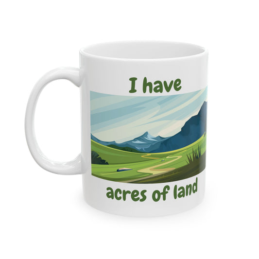 "I Have Acres of Land" Ceramic Mug with Scenic Landscape Design, Landowner Gift, Outdoor Lover Mug, Nature Lover's Coffee Cup, Eco-Friendly Mug