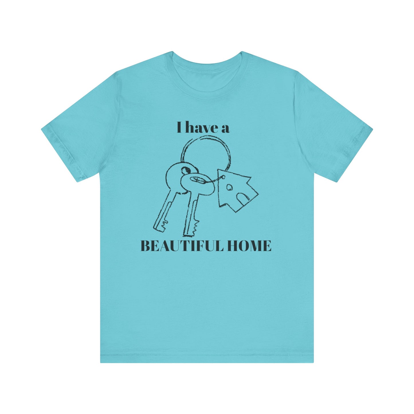 "I Have a Beautiful Home" -  Unisex Jersey Short Sleeve Tee