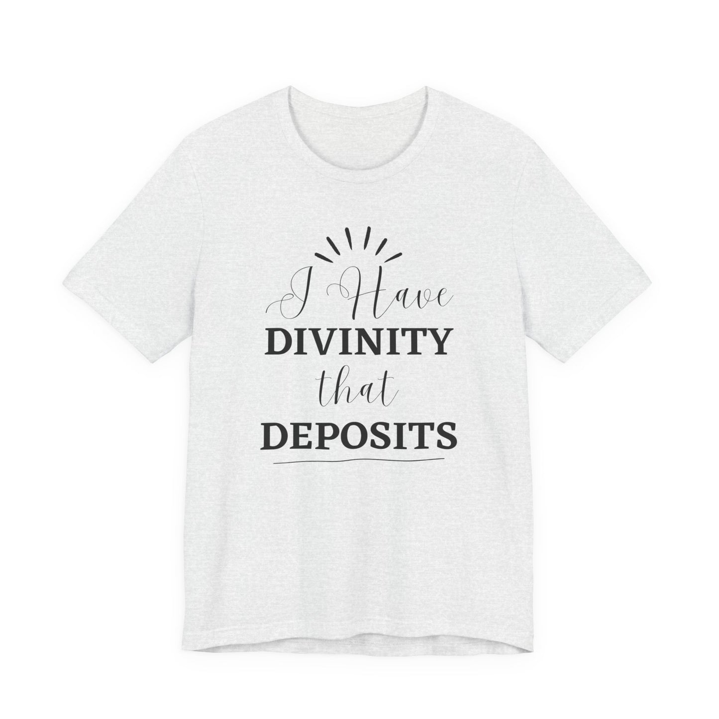 "I Have Divinity that Deposits" Tee, Motivational Shirt, Unisex Graphic Tee, Spiritual Apparel, Gift for Faith Lovers, Inspirational Shirt