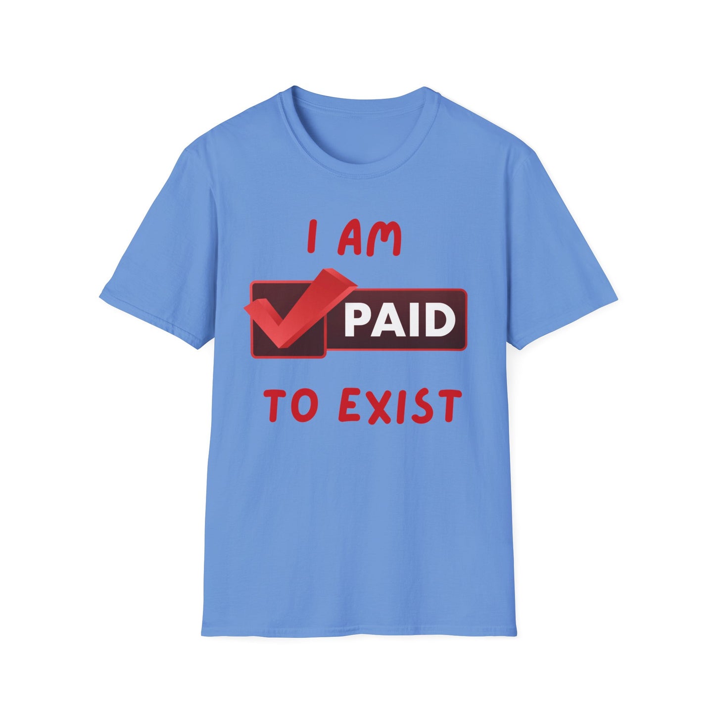"I Am Paid to Exist" Unisex Softstyle T-Shirt
