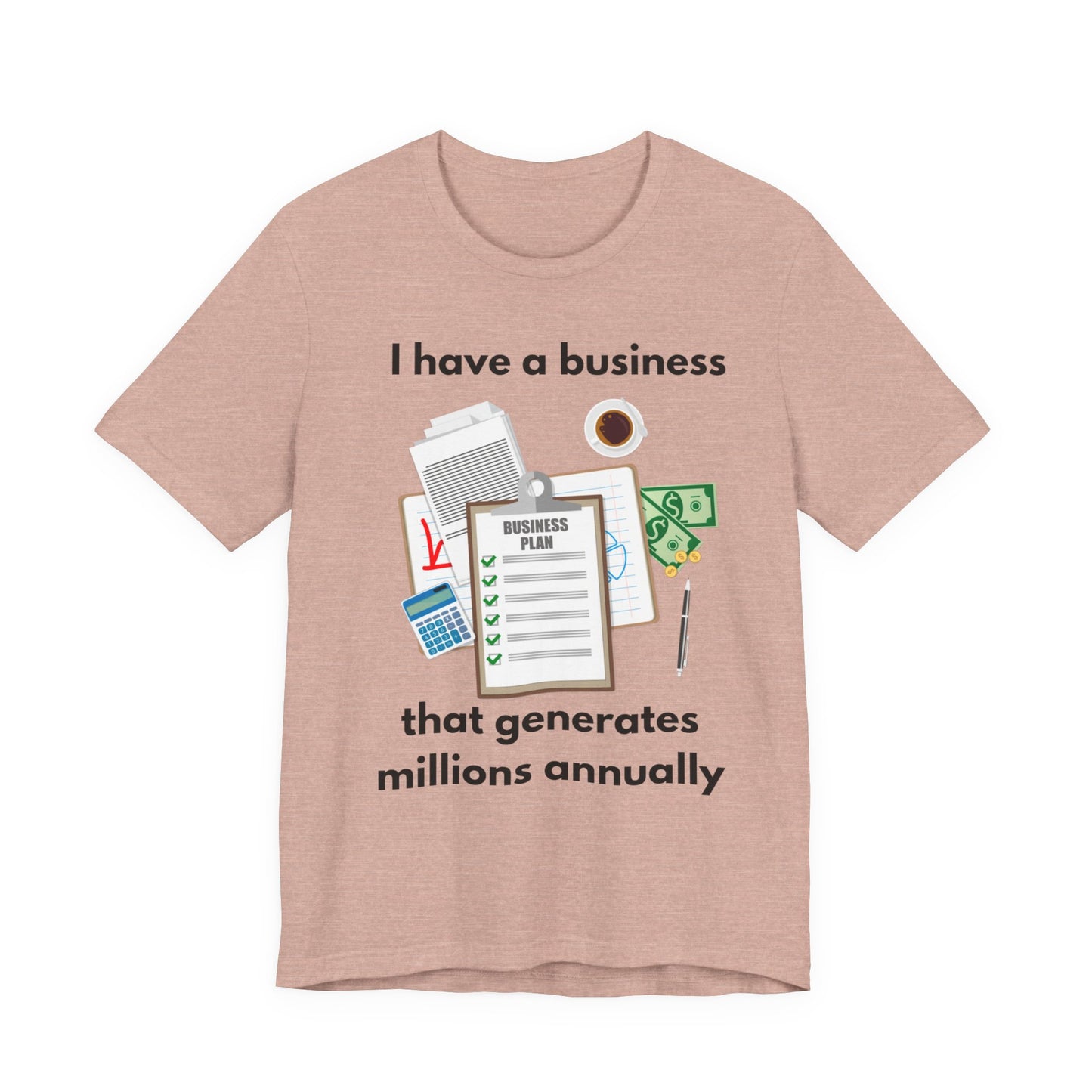 "I Have a Biz that Generates Millions Annually" - Unisex Jersey Short Sleeve Tee