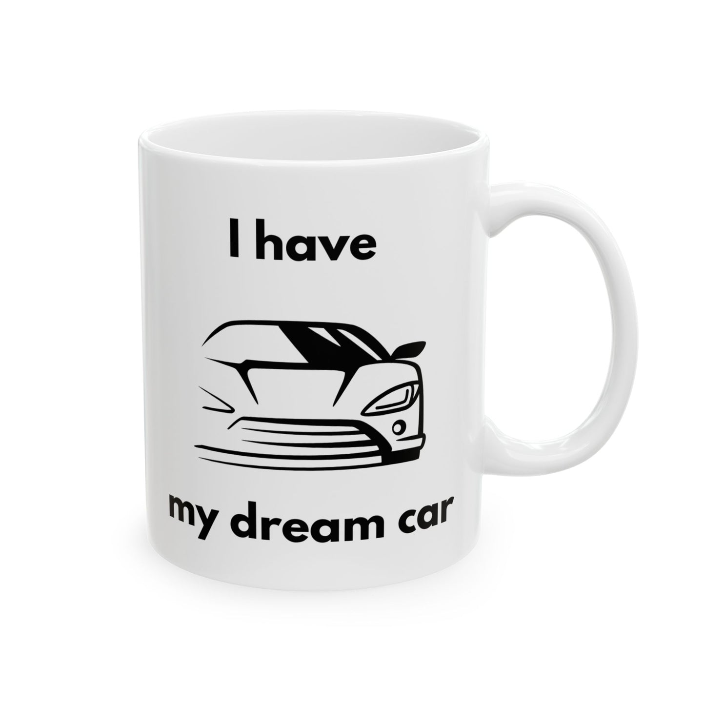 "I Have my Dream Car"  Ceramic Mug - 11oz & 15oz